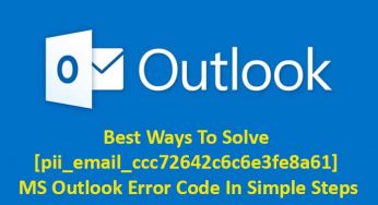 Best Ways To Solve [pii_email_ccc72642c6c6e3fe8a61] MS Outlook Error Code In Simple Steps